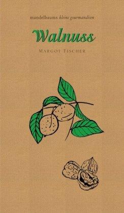 Kochbuch Walnuss. Mandelbaums kleine Gourmandise Band 28