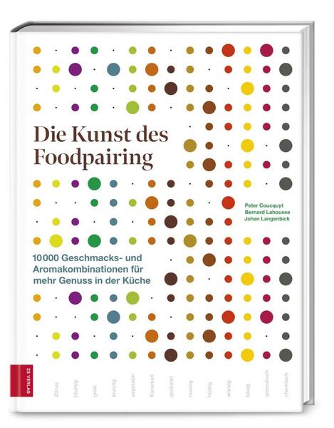 Kochbuch Die Kunst des Foodpairing. 10 000 Geschmacks- und Aromakombinationen für mehr Genuss in der Küche. Von Peter Coucquyt, Bernard Lahousse, Johan Langenbick.