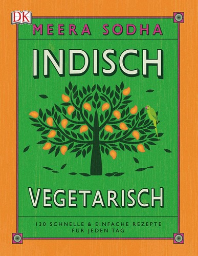 Kochbuch - Indisch vegetarisch - Meera Sodhas 130 schnelle & einfache Rezepte für jeden Tag