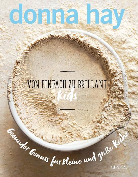 Kochbuch Von Einfach zu Brilliant KIDS. Von Einfach zu Brilliant KIDS. Gesunder Genuss für grosse und kleine Köche. Von Donna Hay.
