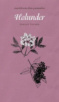 Kochbuch Holunder. Mandelbaums kleine Gourmandise Band 5
