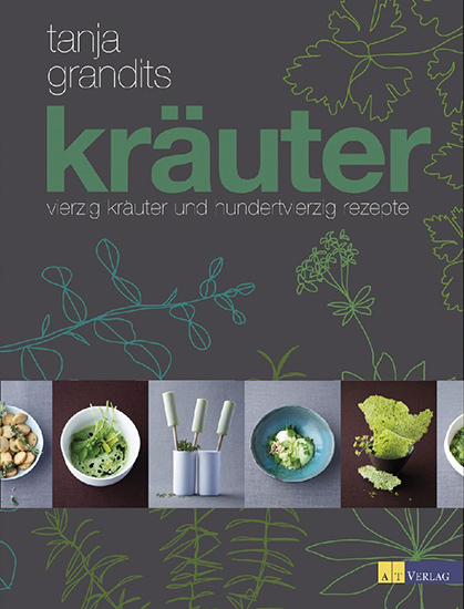 Kochbuch Kräuter - vierzig Kräuter und hundertvierzig Rezepte - von Tanja Grandits