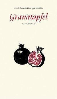 Kochbuch Granatapfel. Mandelbaums kleine Gourmandise Band 19